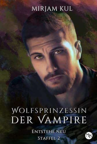 Entstehe neu (Wolfsprinzessin der Vampire - Staffel 2, Band, Band 5)