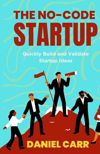 The No-Code Startup: Quickly Build and Validate Startup Ideas