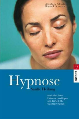 Hypnose. Sanfte Heilung. Blockaden lösen, Probleme bewältigen