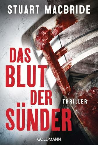 Das Blut der Sünder: Thriller - "Stuart MacBride ist mit jedem Thriller ein Lektüre-Muss für mich. Immer schnell, hart und authentisch." (Lee Child)