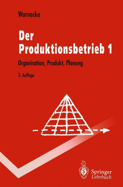 Der Produktionsbetrieb 1: Organisation, Produkt, Planung (Springer-Lehrbuch)