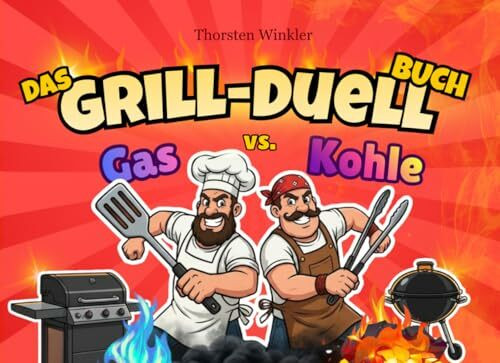 Das Grill-Duell-Buch: Gas vs. Kohle: Das ultimative Spielequiz für wahre Grillmeister - perfekt für WLAN-freie, gesellige Grillabende und streitlustige Hitzköpfe, von denen keiner nachgibt