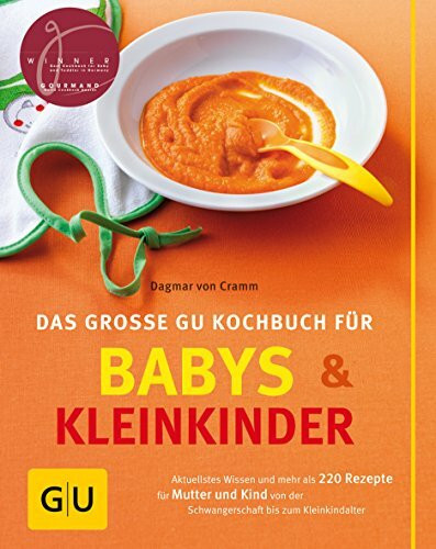 Babys und Kleinkinder, Das große GU Kochbuch für: Aktuellstes Wissen und mehr als 220 Rezepte für Mutter und Kind von der Schwangerschaft bis zum Kleinkindalter (GU Familienküche)