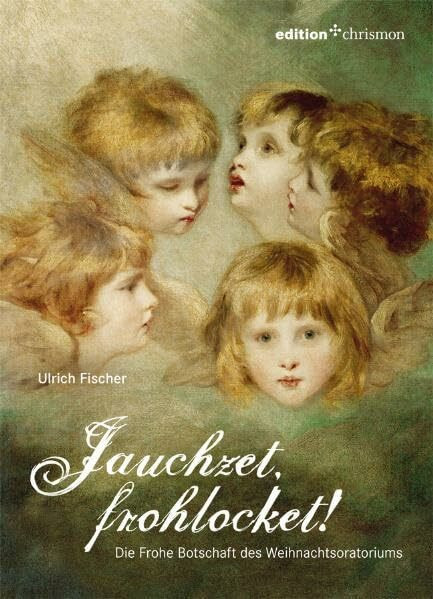 Jauchzet, frohlocket!: Die Frohe Botschaft des Weihnachtsoratoriums (edition chrismon)