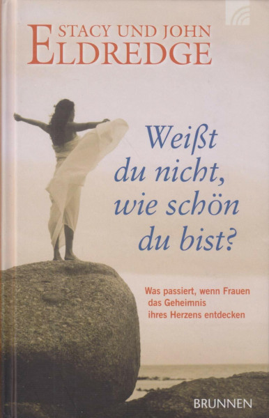 Weißt du nicht, wie schön du bist? : was geschieht, wenn Frauen das Geheimnis ihres Herzens entdecken.