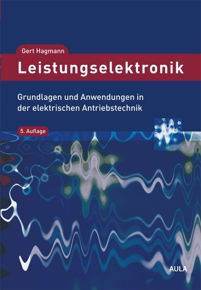 Leistungselektronik: Grundlagen und Anwendungen in der elektrischen Antriebstechnik