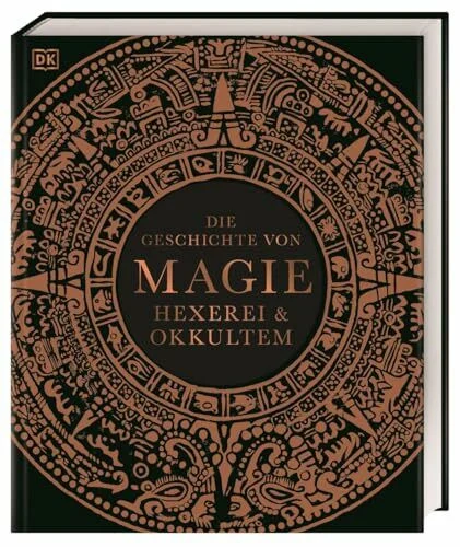 Die Geschichte von Magie, Hexerei & Okkultem: Ein visueller historischer Überblick über die Entwicklung der Magie von der Antike bis heute (Mystische Bibliothek)