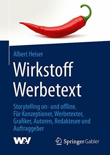 Wirkstoff Werbetext: Storytelling on- und offline. Für Konzeptioner, Werbetexter, Grafiker, Autoren, Redakteure und Auftraggeber