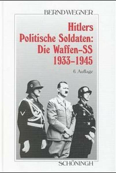 Hitlers politische Soldaten: Die Waffen-SS 1933-1945: Leitbild, Struktur und Funktion einer nationalsozialistischen Elite (Sammlung Schöningh zur Geschichte und Gegenwart)