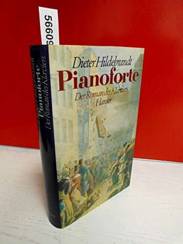 Carl Hanser Pianoforte, Der Roman Des Klaviers Im 19. Jahrhundert. Roman