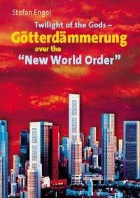 Stefan Engel, Twilight of the Gods - Götterdämmerung over the "New World Order"