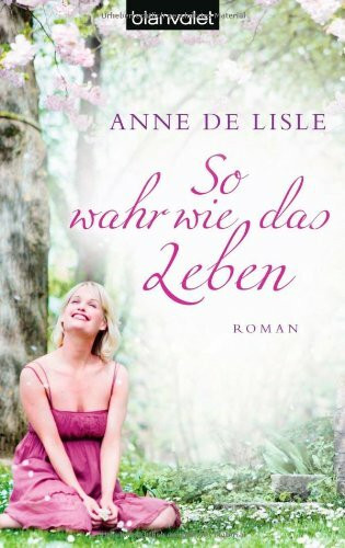 So wahr wie das Leben: Roman