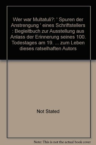Wer war Multatuli?: "Spuren der Anstrengung" eines Schriftstellers. Katalog zur Ausstellung aus Anlass der Erinnerung seines 100. Todestages am 19. Februar 1987 im neuen Rathaus Ingelheim