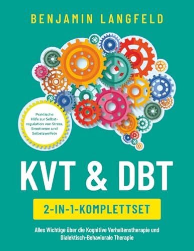 KVT & DBT [2-in-1-Komplettset]: Alles Wichtige über die Kognitive Verhaltenstherapie & Dialektisch-Behaviorale Therapie. Praktische Hilfe zur Selbstregulation von Stress, Emotionen und Selbstzweifeln