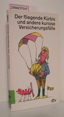 Der fliegende Kürbis und andere kuriose Versicherungsfälle (dtv Literatur)