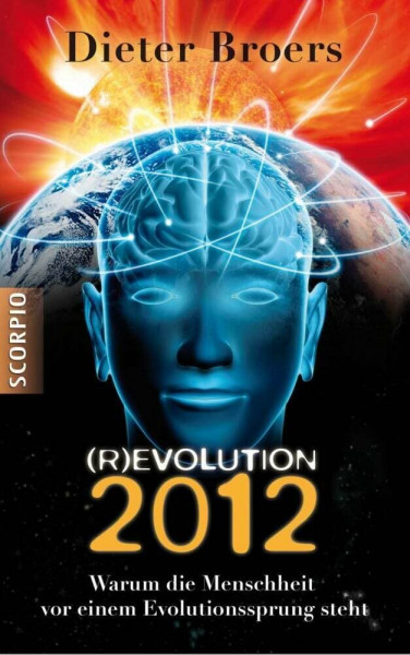 (R)EVOLUTION 2012: Warum die Menschheit vor einem Evolutionssprung steht
