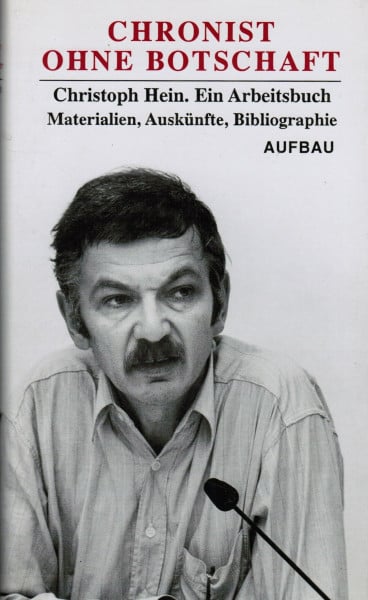 Chronist ohne Botschaft. Christoph Hein. Ein Arbeitsbuch. Materialien. Auskünfte. Bibliographie