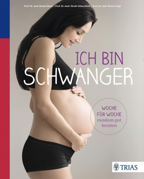 Ich bin schwanger: Woche für Woche rundum gut beraten
