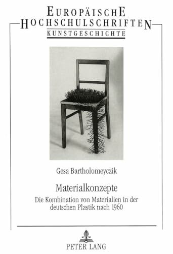Materialkonzepte: Die Kombination von Materialien in der deutschen Plastik nach 1960: Die Kombination von Materialien in der deutschen Plastik nach ... Art / Série 28: Histoire de l'art, Band 260)