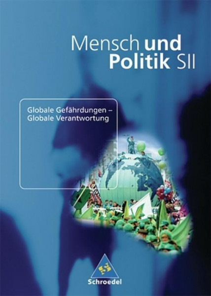 Mensch und Politik. Globale Gefährdungen - Globale Verantwortung