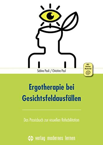 Ergotherapie bei Gesichtsfeldausfällen, m. 1 Online-Zugang: Das Praxisbuch zur visuellen Rehabilitation. Mit Online Material