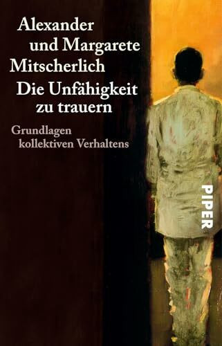 Die Unfähigkeit zu trauern: Grundlagen kollektiven Verhaltens | Klassiker der Psychoanalyse