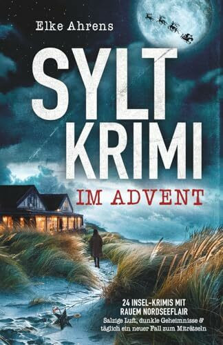 Syltkrimi im Advent: 24 Insel-Krimis mit rauem Nordseeflair – Salzige Luft, dunkle Geheimnisse & täglich ein neuer Fall zum Miträtseln