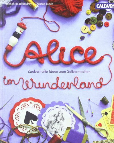 Alice im Wunderland: Zauberhafte Ideen zum Selbermachen