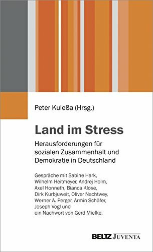 Land im Stress: Herausforderungen für sozialen Zusammenhalt und Demokratie in Deutschland - Gespräche mit Sabine Hark, Wilhelm Heitmeyer, Andrej Holm, ... A. Perger, Armin Schäfer und Joseph Vogl