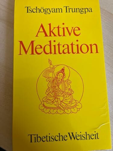 Aktive Meditation. Tibetische Weisheit