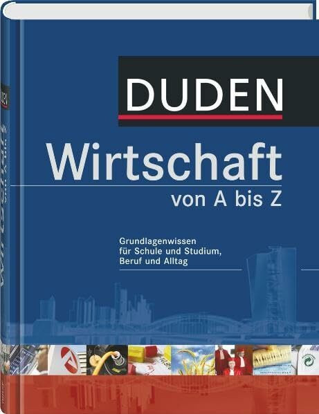 Duden Wirtschaft von A bis Z: Grundlagenwissen für Schule und Studium, Beruf und Alltag (Duden Spezialwörterbücher)