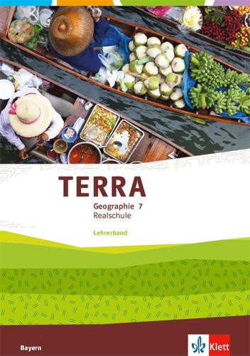TERRA Geographie 7. Lehrerband Klasse 7. Ausgabe Bayern Realschule