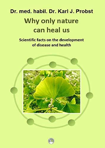 Why only nature can heal us: Scientific facts on the development of disease and health