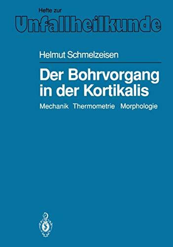 Der Bohrvorgang in der Kortikalis: Mechanik. Thermometrie. Morphologie (Hefte zur Zeitschrift "Der Unfallchirurg") (German Edition) (Hefte zur Zeitschrift "Der Unfallchirurg", 209, Band 209)