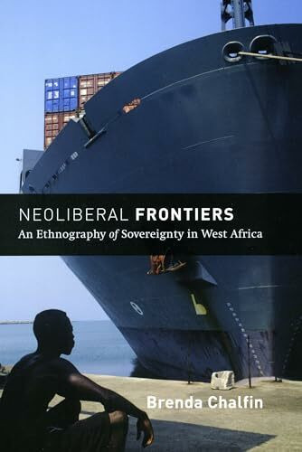 University of Chicago Press Neoliberal Frontiers, An Ethnography Of Sovereignty In West Africa (Chicago Studies In Practic...