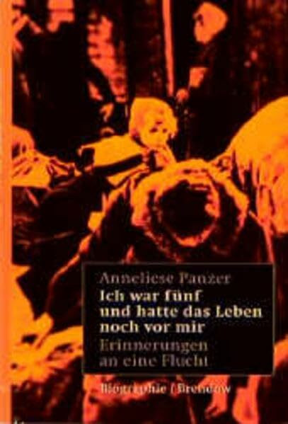 Ich war fünf und hatte das Leben noch vor mir: Erinnerungen an eine Flucht (Edition C - C)