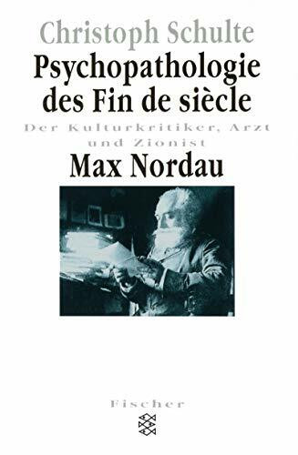 Psychopathologie des Fin de siecle, Der Kulturkritiker, Arzt und Zionist Max Nordau