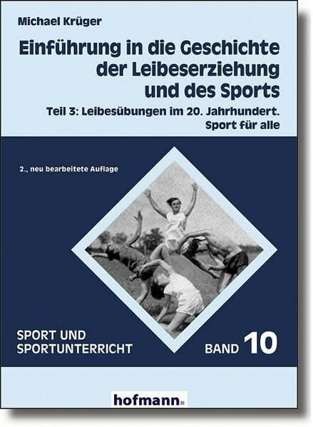 Einführung in die Geschichte der Leibeserziehung und des Sports: Teil 3: Leibesübungen im 20. Jahrhundert. Sport für alle (Sport und Sportunterricht)