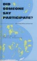 Did Someone Say Participate?: An Atlas Of Spatial Practise: An Atlas of Spatial Practice