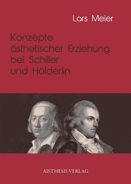 Konzepte ästhetischer Erziehung bei Schiller und Hölderlin