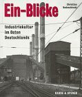 Ein- Blicke. Industriekultur im Osten Deutschlands