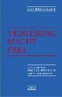 Vergebung macht frei: Vorschläge für eine Theologie der Versöhnung: Vorschläge für eine Theologie der Versöhnung. Buch z. 2. Europ. Ökumen. Versammlung in Graz 1997