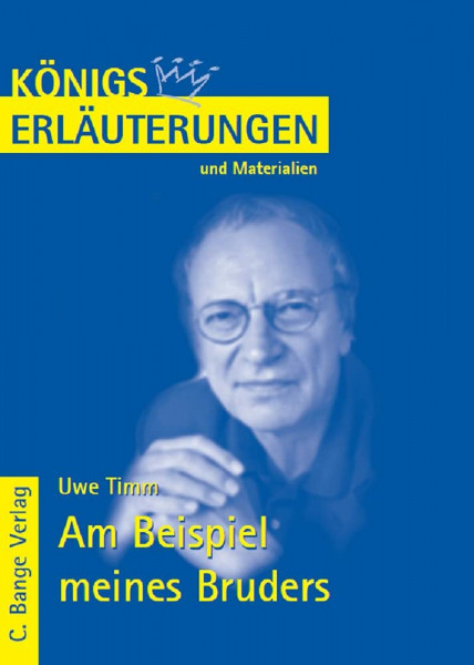 Am Beispiel meines Bruders von Uwe Timm.: Textanalyse und Interpretation mit ausführlicher Inhaltsangabe (Königs Erläuterungen und Materialien, Band 475)