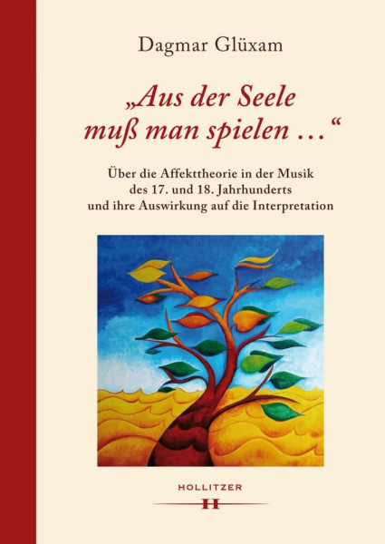 "Aus der Seele muß man spielen ...": Über die Affekttheorie in der Musik des 17. und 18. Jahrhunderts und ihre Auswirkung auf die Interpretation