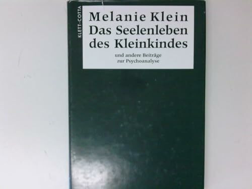 Das Seelenleben des Kleinkindes und andere Beiträge zur Psychoanalyse: (Standardwerke der Psychoanalyse)