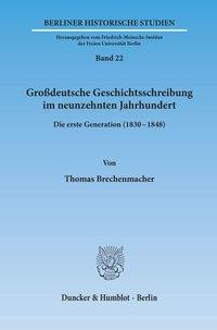 Großdeutsche Geschichtsschreibung im neunzehnten Jahrhundert