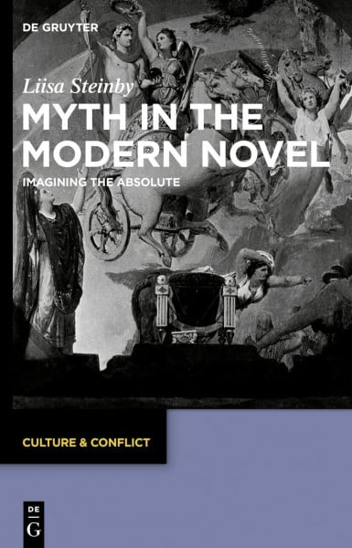 Myth in the Modern Novel: Imagining the Absolute (Culture & Conflict, 22)