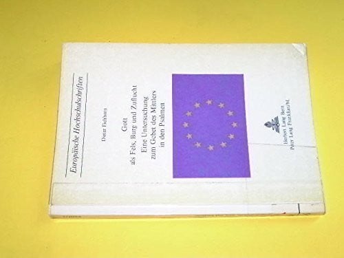 Gott als Fels, Burg und Zuflucht: Eine Untersuchung zum Gebet des Mittlers in den Psalmen (Europäische Hochschulschriften / European University ... / Series 23: Theology / Série 23: Théologie)
