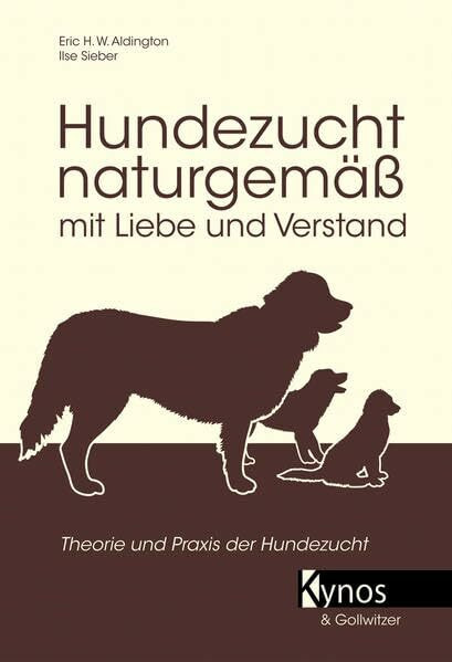 Hundezucht naturgemäß mit Liebe und Verstand: Praxis der Hundezucht. Heilkräuter - Hausmittel, Verhaltensentwicklung, Ernährung und Verhaltensprobleme (Das besondere Hundebuch)