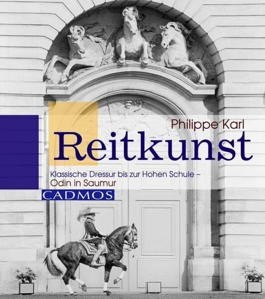 Reitkunst: Klassische Dressur bis zur Hohen Schule- Odin in Saumur (Cadmos Pferdebuch)